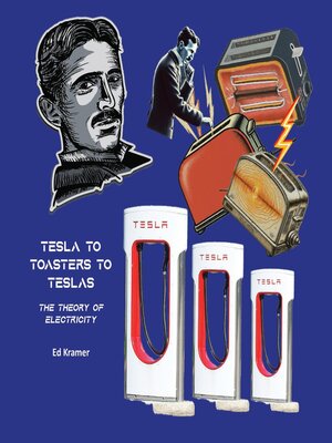 cover image of TESLA TO TOASTERS TO TESLAS ~ THE THEORY OF ELECTRICITY